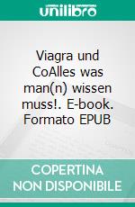 Viagra und CoAlles was man(n) wissen muss!. E-book. Formato EPUB ebook