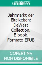 Jahrmarkt der Eitelkeiten: DeWest Collection. E-book. Formato EPUB ebook