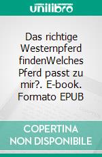 Das richtige Westernpferd findenWelches Pferd passt zu mir?. E-book. Formato EPUB ebook