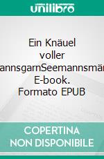 Ein Knäuel voller SeemannsgarnSeemannsmärchen. E-book. Formato EPUB ebook