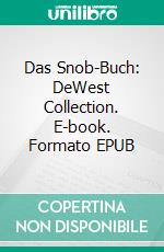Das Snob-Buch: DeWest Collection. E-book. Formato EPUB ebook