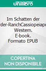 Im Schatten der Mörder-RanchCassiopeiapress Western. E-book. Formato EPUB ebook