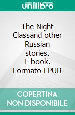 The Night Classand other Russian stories. E-book. Formato EPUB ebook