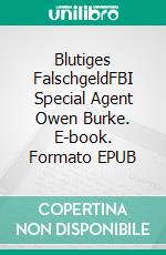Blutiges FalschgeldFBI Special Agent Owen Burke. E-book. Formato EPUB ebook