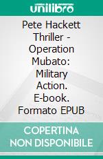 Pete Hackett Thriller - Operation Mubato: Military Action. E-book. Formato EPUB ebook