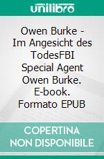 Owen Burke - Im Angesicht des TodesFBI Special Agent Owen Burke. E-book. Formato EPUB ebook