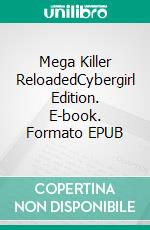 Mega Killer ReloadedCybergirl Edition. E-book. Formato EPUB ebook
