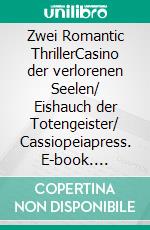 Zwei Romantic ThrillerCasino der verlorenen Seelen/ Eishauch der Totengeister/ Cassiopeiapress. E-book. Formato EPUB ebook