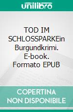 TOD IM SCHLOSSPARKEin Burgundkrimi. E-book. Formato EPUB ebook