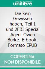 Die kein Gewissen haben, Teil 1 und 2FBI Special Agent Owen Burke. E-book. Formato EPUB ebook