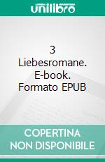 3 Liebesromane. E-book. Formato EPUB ebook