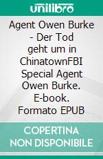 Agent Owen Burke - Der Tod geht um in ChinatownFBI Special Agent Owen Burke. E-book. Formato EPUB ebook