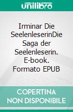 Irminar Die SeelenleserinDie Saga der Seelenleserin. E-book. Formato EPUB ebook