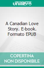 A Canadian Love Story. E-book. Formato EPUB ebook
