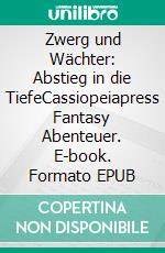 Zwerg und Wächter: Abstieg in die TiefeCassiopeiapress Fantasy Abenteuer. E-book. Formato EPUB ebook