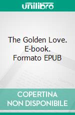 The Golden Love. E-book. Formato EPUB ebook