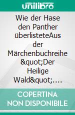 Wie der Hase den Panther überlisteteAus der Märchenbuchreihe "Der Heilige Wald". E-book. Formato EPUB ebook