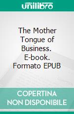 The Mother Tongue of Business. E-book. Formato EPUB ebook