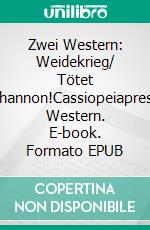 Zwei Western: Weidekrieg/ Tötet Shannon!Cassiopeiapress Western. E-book. Formato EPUB ebook