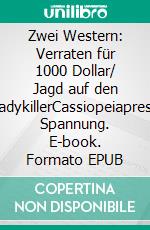 Zwei Western: Verraten für 1000 Dollar/ Jagd auf den LadykillerCassiopeiapress Spannung. E-book. Formato EPUB ebook