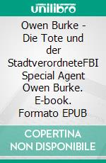Owen Burke - Die Tote und der StadtverordneteFBI Special Agent Owen Burke. E-book. Formato EPUB ebook