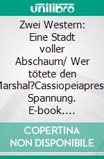 Zwei Western: Eine Stadt voller Abschaum/ Wer tötete den Marshal?Cassiopeiapress Spannung. E-book. Formato EPUB ebook