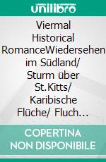 Viermal Historical RomanceWiedersehen im Südland/ Sturm über St.Kitts/ Karibische Flüche/ Fluch der Meere. E-book. Formato EPUB ebook