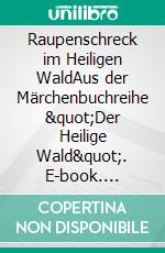 Raupenschreck im Heiligen WaldAus der Märchenbuchreihe "Der Heilige Wald". E-book. Formato EPUB ebook