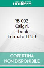 RB 002: Callgirl. E-book. Formato EPUB ebook