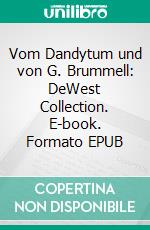 Vom Dandytum und von G. Brummell: DeWest Collection. E-book. Formato EPUB ebook