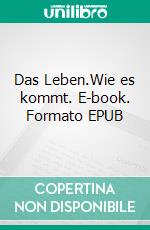 Das Leben.Wie es kommt. E-book. Formato EPUB ebook