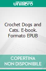 Crochet Dogs and Cats. E-book. Formato EPUB ebook