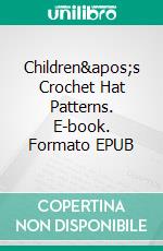 Children's Crochet Hat Patterns. E-book. Formato EPUB ebook