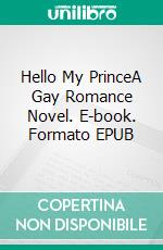 Hello My PrinceA Gay Romance Novel. E-book. Formato EPUB ebook