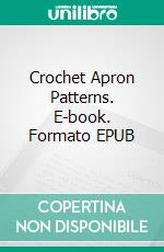 Crochet Apron Patterns. E-book. Formato EPUB ebook