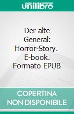 Der alte General: Horror-Story. E-book. Formato EPUB ebook