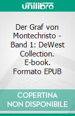 Der Graf von Montechristo - Band 1: DeWest Collection. E-book. Formato EPUB ebook