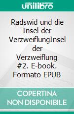 Radswid und die Insel der VerzweiflungInsel der Verzweiflung #2. E-book. Formato EPUB ebook