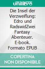 Die Insel der Verzweiflung: Edro und RadswidZwei Fantasy Abenteuer. E-book. Formato EPUB ebook