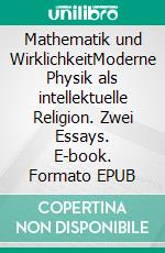 Mathematik und WirklichkeitModerne Physik als intellektuelle Religion. Zwei Essays. E-book. Formato EPUB ebook