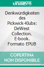 Denkwürdigkeiten des Pickwick-Klubs: DeWest Collection. E-book. Formato EPUB ebook