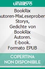 BookRix Autoren-MixLeseproben, Storys, Gedichte von BookRix Autoren. E-book. Formato EPUB ebook