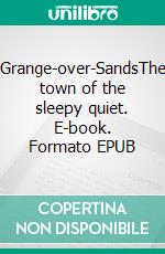 Grange-over-SandsThe town of the sleepy quiet. E-book. Formato EPUB ebook