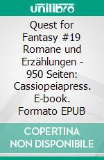 Quest for Fantasy #19 Romane und Erzählungen - 950 Seiten: Cassiopeiapress. E-book. Formato EPUB ebook