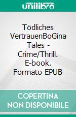 Tödliches VertrauenBoGina  Tales - Crime/Thrill. E-book. Formato EPUB ebook