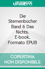 Die Sternenbücher  Band 6  Das Nichts. E-book. Formato EPUB ebook