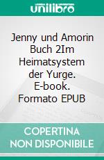 Jenny und Amorin Buch 2Im Heimatsystem der Yurge. E-book. Formato EPUB ebook