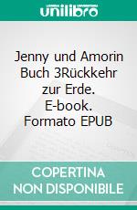Jenny und Amorin Buch 3Rückkehr zur Erde. E-book. Formato EPUB ebook