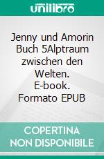 Jenny und Amorin Buch 5Alptraum zwischen den Welten. E-book. Formato EPUB ebook