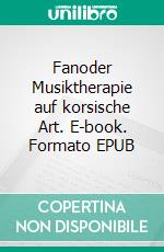 Fanoder Musiktherapie auf korsische Art. E-book. Formato EPUB ebook